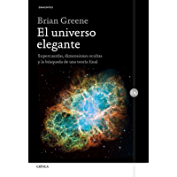El universo elegante: Supercuerdas- dimensiones ocultas y la búsqueda de una teoría final